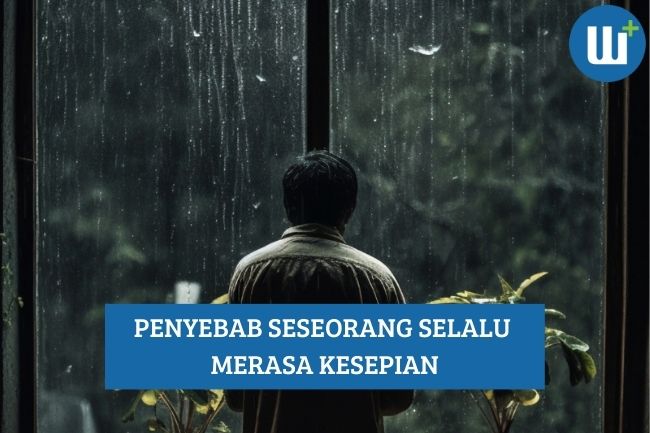 Penyebab Seseorang Selalu Merasa Kesepian